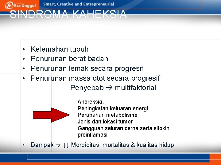 SINDROMA KAHEKSIA • • Kelemahan tubuh Penurunan berat badan Penurunan lemak secara progresif Penurunan