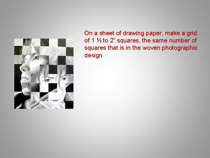 On a sheet of drawing paper, make a grid of 1 ½ to 2”