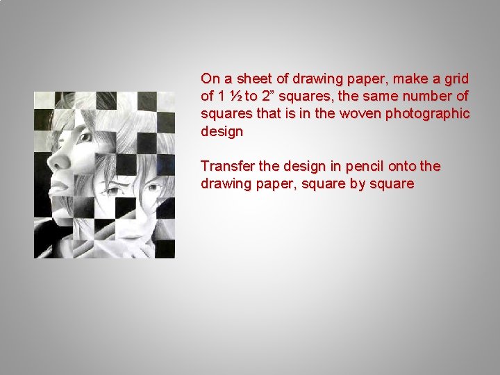 On a sheet of drawing paper, make a grid of 1 ½ to 2”