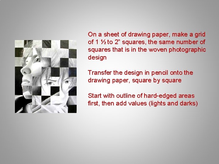 On a sheet of drawing paper, make a grid of 1 ½ to 2”