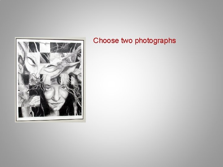 Choose two photographs 