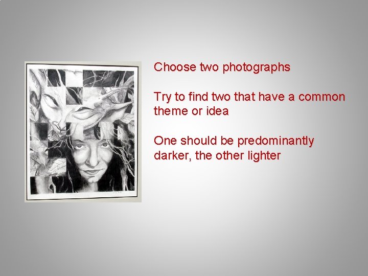 Choose two photographs Try to find two that have a common theme or idea