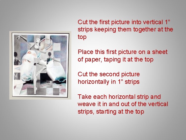 Cut the first picture into vertical 1” strips keeping them together at the top