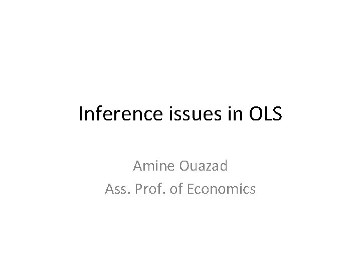 Inference issues in OLS Amine Ouazad Ass. Prof. of Economics 