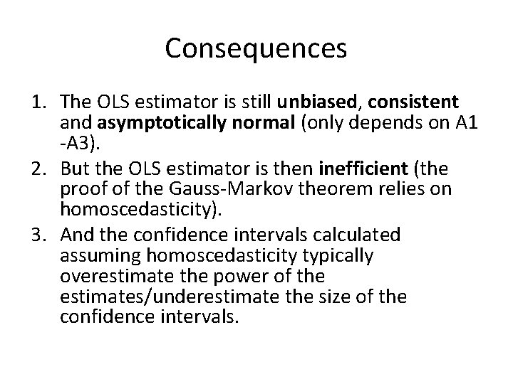 Consequences 1. The OLS estimator is still unbiased, consistent and asymptotically normal (only depends