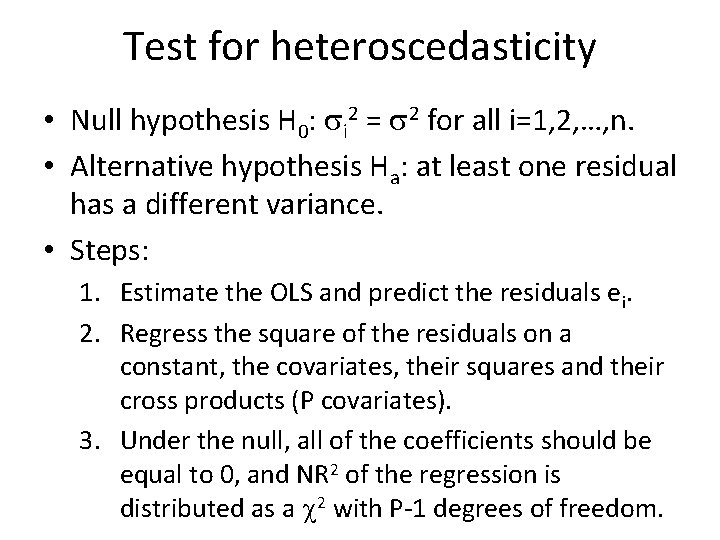 Test for heteroscedasticity • Null hypothesis H 0: si 2 = s 2 for