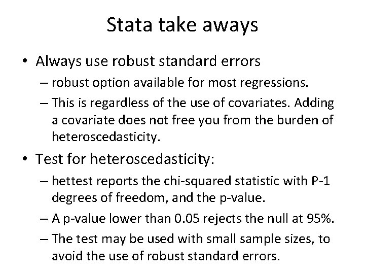 Stata take aways • Always use robust standard errors – robust option available for
