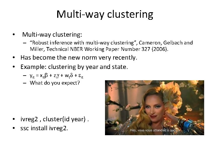 Multi-way clustering • Multi-way clustering: – “Robust inference with multi-way clustering”, Cameron, Gelbach and