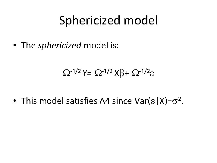 Sphericized model • The sphericized model is: W-1/2 Y= W-1/2 Xb+ W-1/2 e •