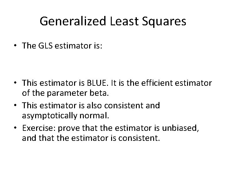 Generalized Least Squares • The GLS estimator is: • This estimator is BLUE. It