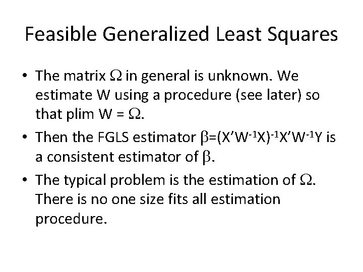 Feasible Generalized Least Squares • The matrix W in general is unknown. We estimate