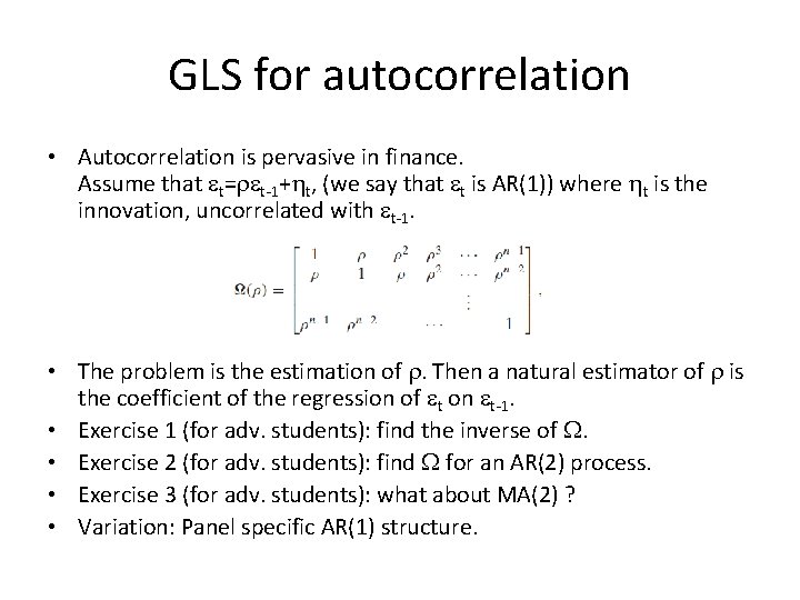 GLS for autocorrelation • Autocorrelation is pervasive in finance. Assume that et=ret-1+ht, (we say