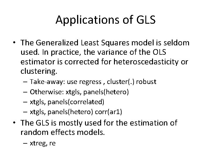Applications of GLS • The Generalized Least Squares model is seldom used. In practice,