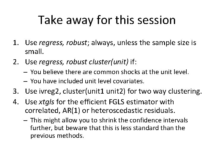 Take away for this session 1. Use regress, robust; always, unless the sample size