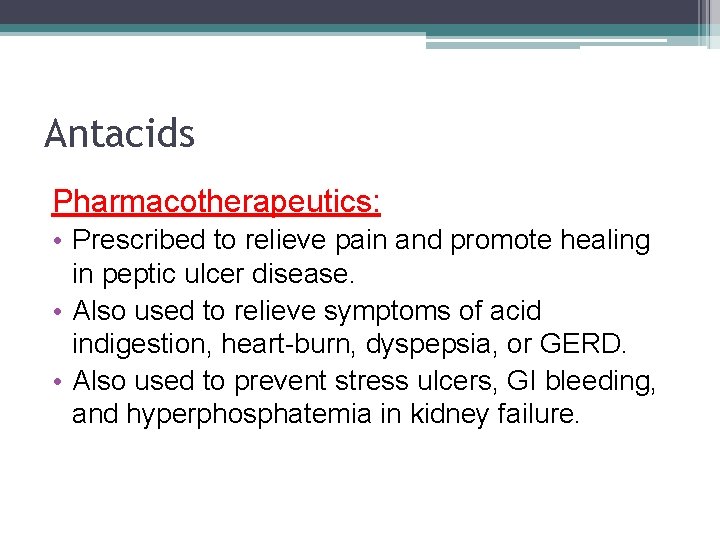 Antacids Pharmacotherapeutics: • Prescribed to relieve pain and promote healing in peptic ulcer disease.