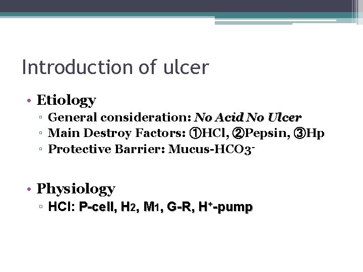 Introduction of ulcer • Etiology ▫ General consideration: No Acid No Ulcer ▫ Main