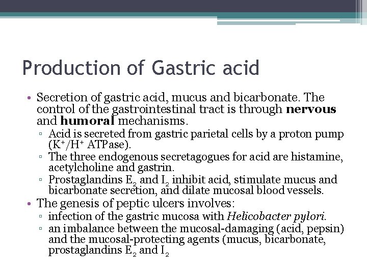 Production of Gastric acid • Secretion of gastric acid, mucus and bicarbonate. The control