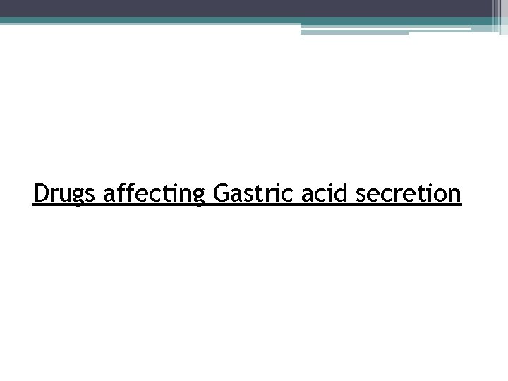 Drugs affecting Gastric acid secretion 