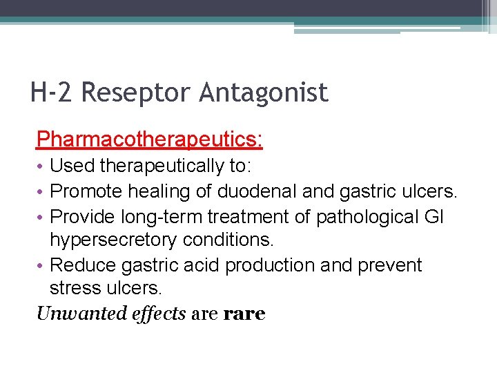 H-2 Reseptor Antagonist Pharmacotherapeutics: • Used therapeutically to: • Promote healing of duodenal and