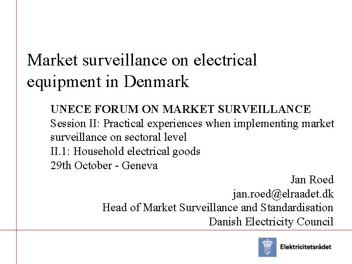 Market surveillance on electrical equipment in Denmark UNECE FORUM ON MARKET SURVEILLANCE Session II: