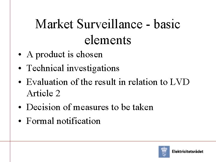 Market Surveillance - basic elements • A product is chosen • Technical investigations •