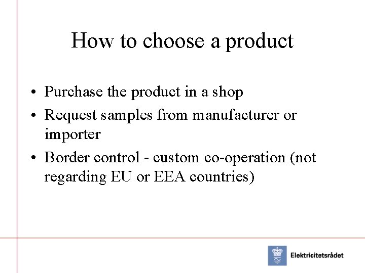 How to choose a product • Purchase the product in a shop • Request