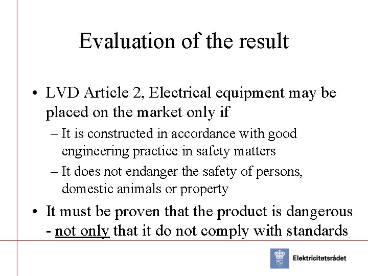 Evaluation of the result • LVD Article 2, Electrical equipment may be placed on