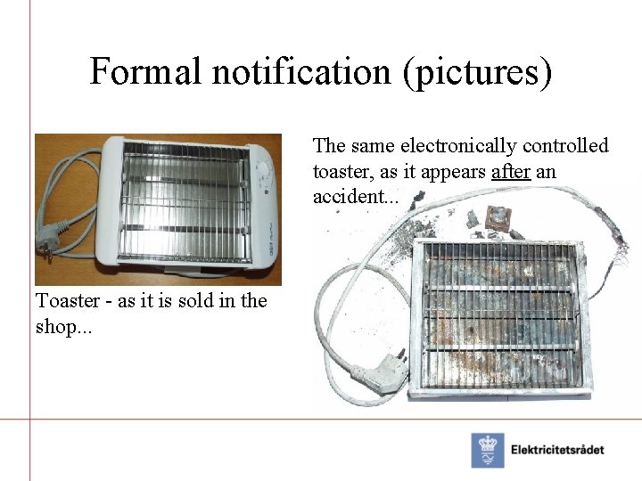 Formal notification (pictures) The same electronically controlled toaster, as it appears after an accident.