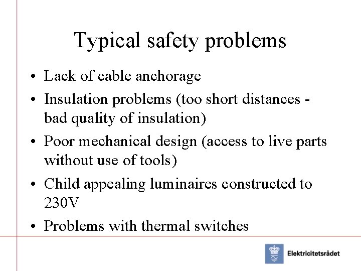 Typical safety problems • Lack of cable anchorage • Insulation problems (too short distances