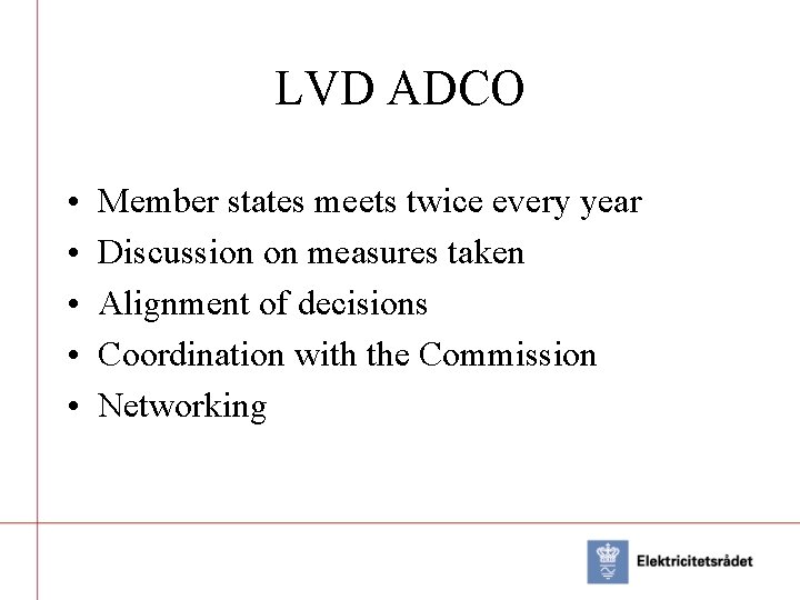 LVD ADCO • • • Member states meets twice every year Discussion on measures