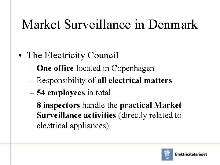 Market Surveillance in Denmark • The Electricity Council – One office located in Copenhagen