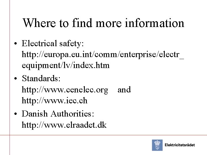 Where to find more information • Electrical safety: http: //europa. eu. int/comm/enterprise/electr_ equipment/lv/index. htm