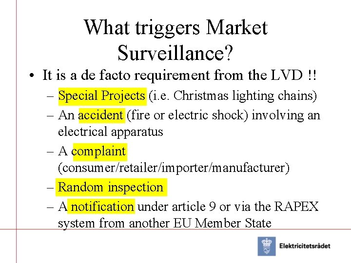 What triggers Market Surveillance? • It is a de facto requirement from the LVD