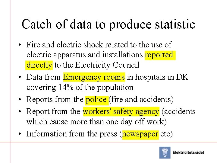 Catch of data to produce statistic • Fire and electric shock related to the