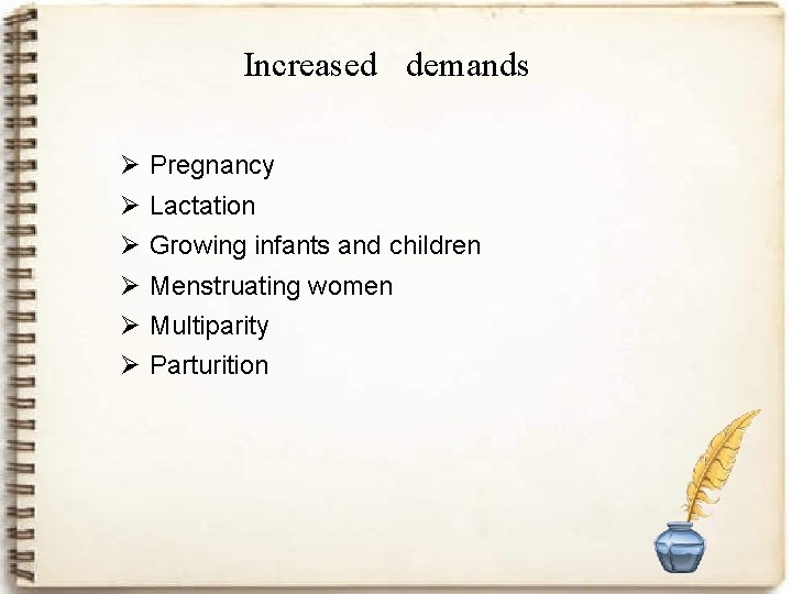 Increased demands Ø Ø Ø Pregnancy Lactation Growing infants and children Menstruating women Multiparity