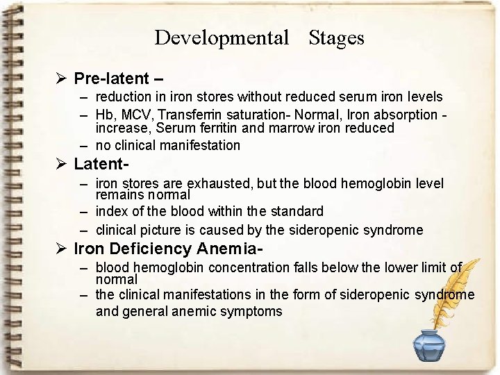 Developmental Stages Ø Pre-latent – – reduction in iron stores without reduced serum iron