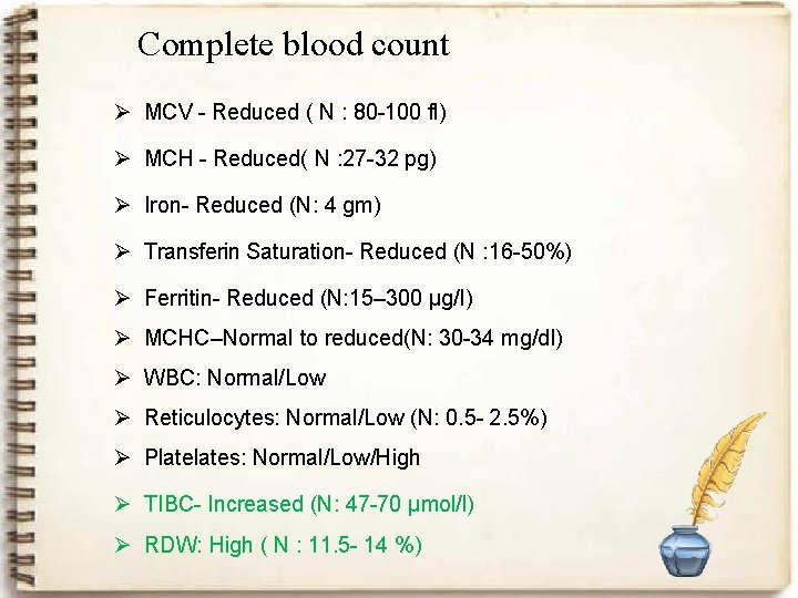 Complete blood count Ø MCV - Reduced ( N : 80 -100 fl) Ø