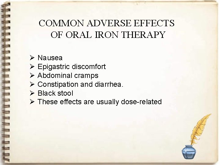 COMMON ADVERSE EFFECTS OF ORAL IRON THERAPY Ø Ø Ø Nausea Epigastric discomfort Abdominal