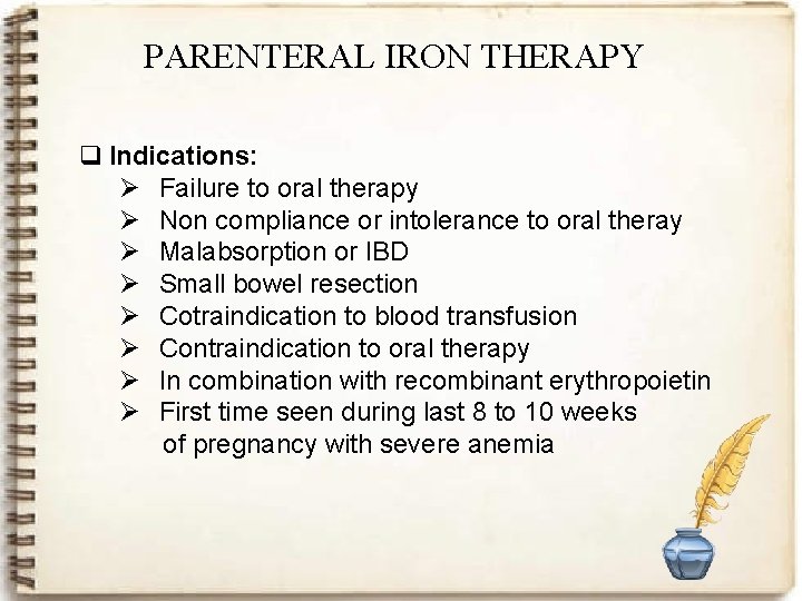 PARENTERAL IRON THERAPY q Indications: Ø Failure to oral therapy Ø Non compliance or