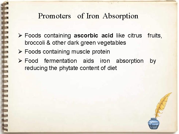 Promoters of Iron Absorption Ø Foods containing ascorbic acid like citrus fruits, broccoli &