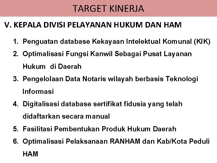 TARGET KINERJA V. KEPALA DIVISI PELAYANAN HUKUM DAN HAM 1. Penguatan database Kekayaan Intelektual