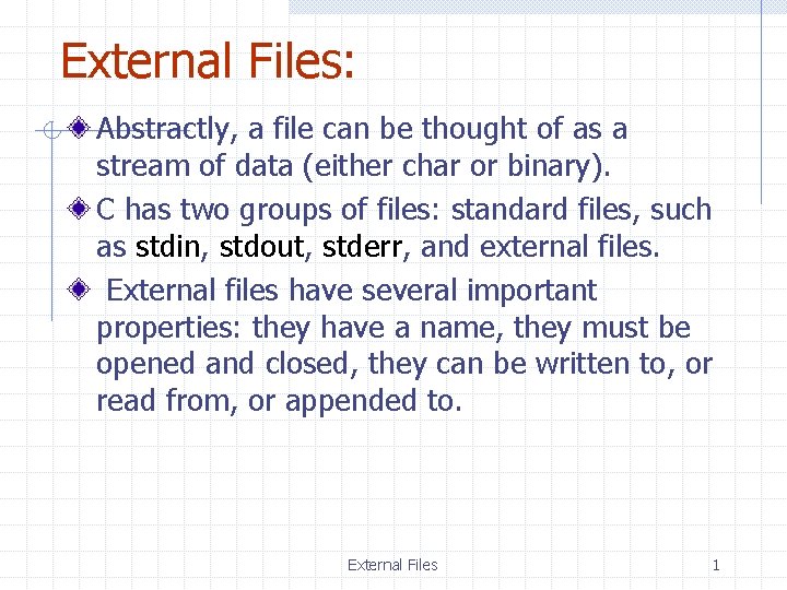 External Files: Abstractly, a file can be thought of as a stream of data