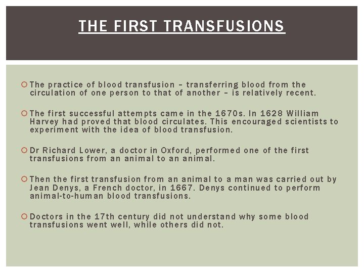 THE FIRST TRANSFUSIONS The practice of blood transfusion – transferring blood from the circulation