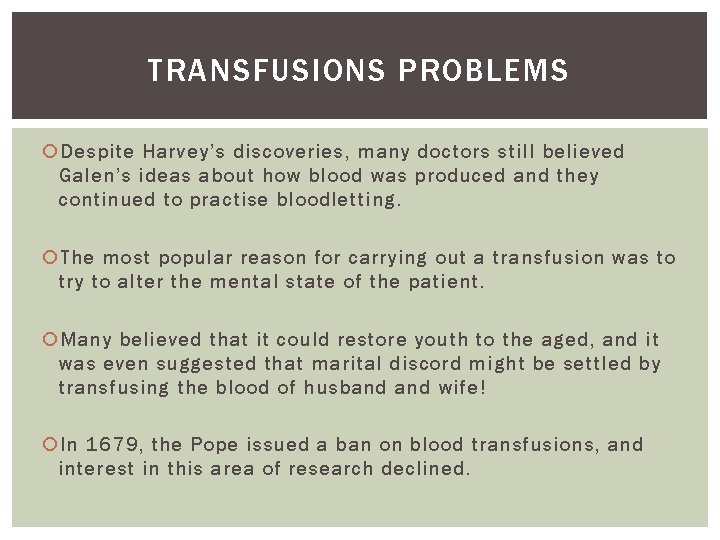 TRANSFUSIONS PROBLEMS Despite Harvey’s discoveries, many doctors still believed Galen’s ideas about how blood