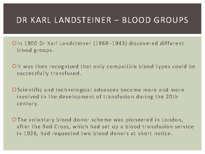 DR KARL LANDSTEINER – BLOOD GROUPS In 1900 Dr Karl Landsteiner (1868– 1943) discovered