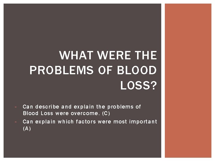 WHAT WERE THE PROBLEMS OF BLOOD LOSS? - Can describe and explain the problems