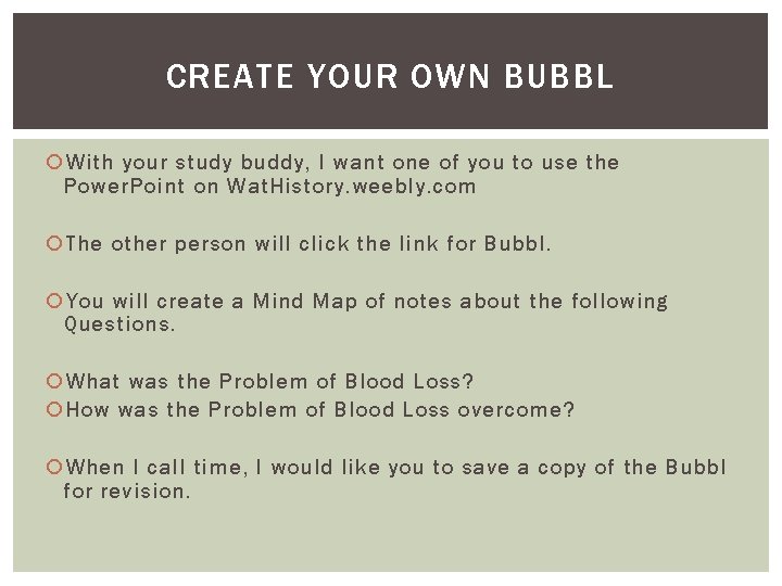 CREATE YOUR OWN BUBBL With your study buddy, I want one of you to