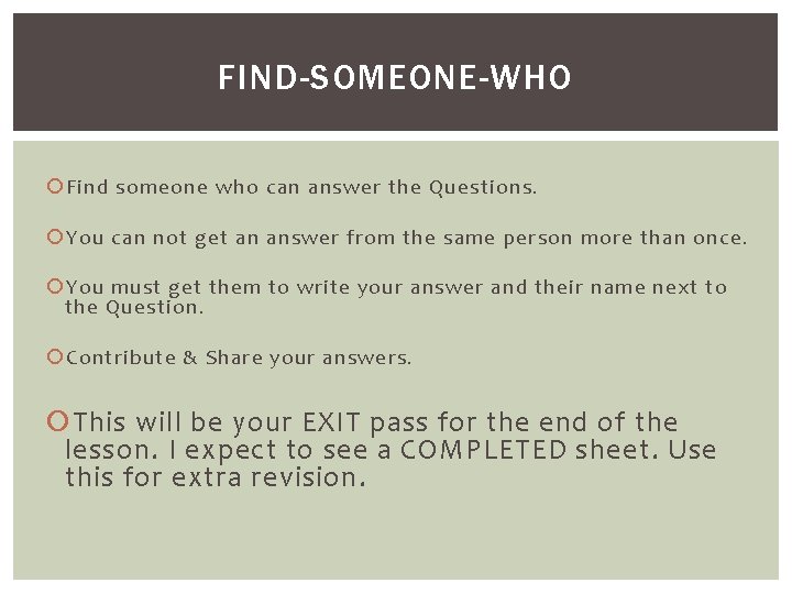 FIND-SOMEONE-WHO Find someone who can answer the Questions. You can not get an answer