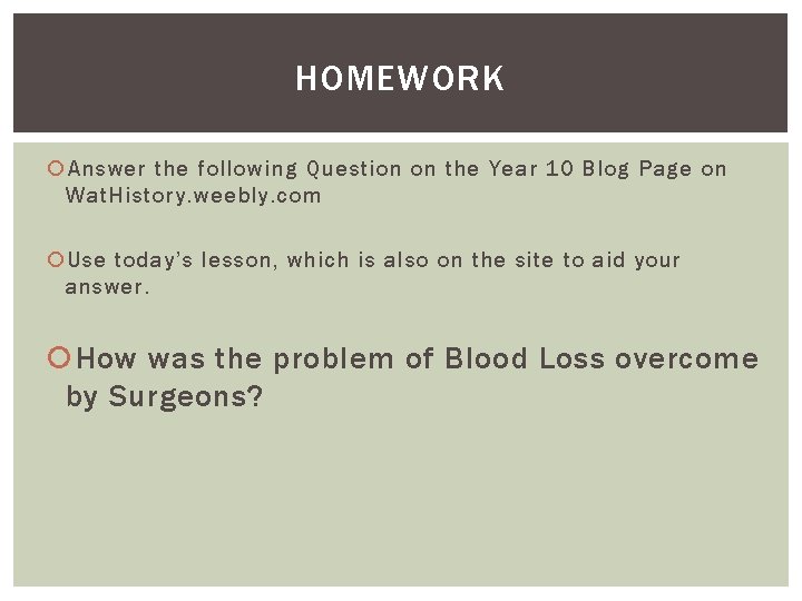 HOMEWORK Answer the following Question on the Year 10 Blog Page on Wat. History.