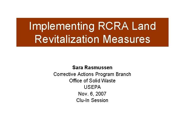 Implementing RCRA Land Revitalization Measures Sara Rasmussen Corrective